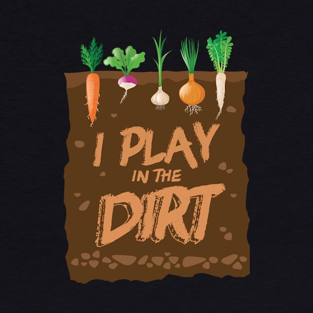 I Play In the Dirt Funny Gardening by GDLife